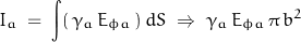 \begin{displaymath} I_a \; = \; \int (\, \gamma_a \, E_{\phi a} \, ) \, dS \; \Rightarrow \; \gamma_a \, E_{\phi a} \, \pi \, b^2 \end{displaymath}