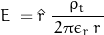 \begin{equation*}E \; = \hat{r} \; \frac{\, \rho_t \,}{\, 2 \pi \epsilon_r \, r \,} \; \end{equation*}