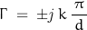 \begin{displaymath}\Gamma \;=\;\pm\mathit{j}\,k\,\frac{\pi}{\,d\,}\end{displaymath}