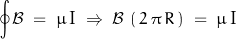 \begin{displaymath}\oint\mathcal{B}\;=\;\mu\,\textnormal{I}\;\Rightarrow\;\mathcal{B}\,\left(\,2\,\pi\,R\,\right)\;=\;\mu\,\textnormal{I}\end{displaymath}