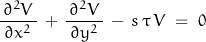 \begin{displaymath}\frac{\,\partial^2 V\,}{\partial x^2}\,+\,\frac{\,\partial^2 V\,}{\partial y^2}\,-\,s\,\tau\,V\;=\;0\end{displaymath}