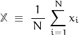 \begin{displaymath} \mathbb{X} \; \equiv \; \frac{1}{\, N \, } \, \sum\limits_{i=1}^N x_i \end{displaymath}