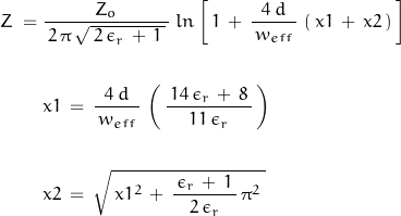 \begin{displaymath}\begin{align}Z \; = \; &\dfrac{Z_o}{\, 2 \, \pi \, \sqrt{ \, 2 \, \epsilon_r \, + \, 1 \, } \, } \; ln\left[ \, 1 \, + \, \frac{4 \, d}{\, w_{eff} \,} \, \left( \, x1 \, + \, x2 \, \right) \, \right] \\\\&x1 \, = \, \frac{4 \, d}{\, w_{eff} \,} \, \left( \, \frac{\, 14 \, \epsilon_r \, + \, 8 \, }{11 \, \epsilon_r} \, \right) \\\\&x2 \, = \, \sqrt{ \, x1^2 \, + \, \frac{ \, \epsilon_r \, + \, 1 \, }{2 \, \epsilon_r} \, \pi^2 \, }\end{align}\end{displaymath}