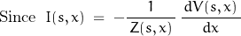 \begin{displaymath}\textnormal{Since}\;\;I(s,x)\;=\;-\frac{1}{\,Z(s,x)\,}\,\frac{\,d V(s,x)\,}{d x}\end{displaymath}