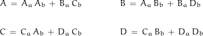 \begin{displaymath}\begin{align}A\,=\,A_a\,A_b\,+\,B_a\,C_b&\qquad\qquad B\,=\,A_a\,B_b\,+\,B_a\,D_b\\\\C\,=\,C_a\,A_b\,+\,D_a\,C_b&\qquad\qquad D\,=\,C_a\,B_b\,+\,D_a\,D_b\end{align}\end{displaymath}