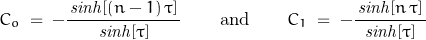 \begin{displaymath}C_o\;=\;-\frac{\,\mathit{sinh}[(n-1)\,\tau]\,}{\mathit{sinh}[\tau]}\qquad\textnormal{and}\qquad C_1\;=\;-\frac{\,\mathit{sinh}[n\,\tau]\,}{\mathit{sinh}[\tau]}\end{displaymath}