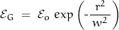 \[ \mathcal{E}_G \; = \; \mathcal{E}_o \; exp \left(\text{-} \frac{r^2}{\, w^2 \, } \right) \]