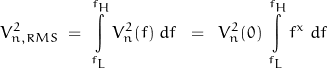 \begin{displaymath}V_{n,RMS}^2 \; = \; \int\limits_{f_L}^{f_H} V_n^2 (f) \; df \; \; = \; \; V_n^2(0) \, \int\limits_{f_L}^{f_H} f^x \; df\end{displaymath}