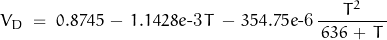 \begin{displaymath}V_D \; = \; 0.8745 \, - \, 1.1428e\text{-3} \, T \, - \, 354.75e\text{-6}\, \frac{T^2}{\, 636 \, + \, T \, }\end{displaymath}