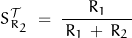 \[S_{R_2}^{\mathcal{T}} \; = \; \frac{R_1}{\, R_1 \, + \, R_2 \, }\]