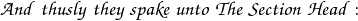 \mathpzc{And \; thusly \; they \; spake \; unto \; The \; Section \; Head:}