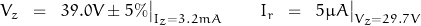 V_z\;\;=\;\;39.0V \pm 5\%\big|_{I_z=3.2mA} \quad \quad I_r \;\;=\;\;5\mu A\big|_{V_z=29.7V}