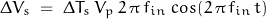 \begin{displaymath} \Delta V_s \; = \; \Delta T_s \, V_p \, 2 \, \pi \, f_{in} \; cos(2 \, \pi \, f_{in} \, t) \end{displaymath}