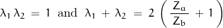 \begin{displaymath}\lambda_1\,\lambda_2\,=\,1\;\; \textnormal{and}\;\;\lambda_1\,+\,\lambda_2\;=\;2\,\left(\,\frac{Z_a}{\,Z_b\,}\,+\,1\,\right)\end{displaymath}