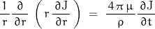 \begin{displaymath}\frac{1}{\,r\,}\frac{\partial}{\,\partial r\,}\,\left(\,r\,\frac{\,\partial{\textnormal{J}}\,}{\partial r}\,\right)\;=\;\frac{\,4\,\pi\,\mu \,}{\rho}\frac{\,\partial{\textnormal{J}}\,}{\partial t}\end{displaymath}