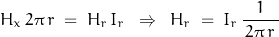 \begin{displaymath}H_x\,2\pi\,r\;=\;H_r\,I_r\;\;\Rightarrow\;\;H_r\;=\;I_r\,\frac{1}{\,2\pi\,r\,}\end{displaymath}