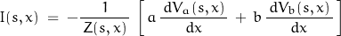 \begin{displaymath}I(s,x)\;=\;-\frac{1}{\,Z(s,x)\,}\,\left[\,a\,\frac{\,d V_a(s,x)\,}{d x}\,+\,b\,\frac{\,d V_b(s,x)\,}{d x}\,\right]\end{displaymath}