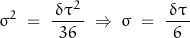 \begin{displaymath} \sigma^2 \; = \; \frac{\, \delta \tau^2 \,}{ 36 } \; \Rightarrow \; \sigma \; = \; \frac{\, \delta \tau \,}{6} \end{displaymath}