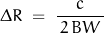 \Delta R\;=\;\dfrac{c}{\,2\,BW\,}