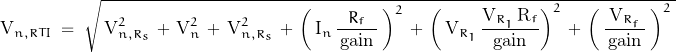 \[\text{V}_{n,RTI} \; = \; \sqrt{\, \text{V}_{n,R_s}^2 \, + \, \text{V}_n^2 \, + \, \text{V}_{n,R_s}^2 \, + \, \left( \, \text{I}_n \, \frac{R_f}{\, \text{gain} \,} \, \right)^2 \, + \, \left( \, \text{V}_{R_1} \, \frac{\text{V}_{R_1} \, \text{R}_f}{\, \text{gain} \, \right)^2 \, + \, \left( \, \frac{\text{V}_{R_f}}{\, \text{gain} \,} \, \right)^2\;}\]