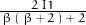 \frac{2 \, I1}{\, \beta \, \left( \, \beta \, + \, 2 \, \right) \, + \, 2 \< }