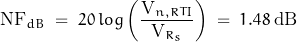 \[\text{NF}_{dB} \; = \; 20 \, log \left(\frac{\text{V}_{n,RTI}}{\text{V}_{R_s}}\right) \; = \; 1.48 \; \text{dB}\]