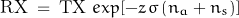 \[ \text{RX} \; = \; \text{TX} \; exp[-z \, \sigma \, (n_a + n_s)] \]