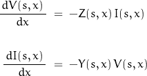 \begin{displaymath}\begin{align}\frac{\,d V(s,x)\,}{d x}\;&=\;-Z(s,x)\,I(s,x)\\\\\frac{\,d I(s,x)\,}{d x}\;&=\;-Y(s,x)\,V(s,x)\end{align}\end{displaymath}