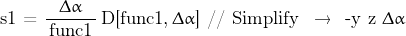 \begin{displaymath}\text{s1  =  }\frac{\Delta \alpha}{\, \text{func1} \, } \, \text{D[func1,} \, \Delta \alpha\text{]  // Simplify} \; \; \rightarrow \; \; \text{-y z }\Delta \alpha\end{displaymath}