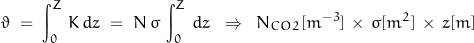 \begin{displaymath}\vartheta\;=\;\int_0^Z\,K\,d z\;=\;N\,\sigma\,\int_0^Z\,d z\;\;\Rightarrow\;\;N_{CO2}[m^{-3}]\,\times\,\sigma[m^2]\,\times\,z[m]\end{displaymath}