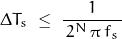 \begin{displaymath} \Delta T_s \; \leq \; \frac{1}{ \, 2^N \, \pi \, f_s \, } \end{displaymath}