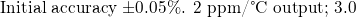 \text{\small Initial accuracy ±0.05\%. 2 ppm/\textdegree{}C output; 3.0 }