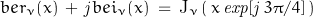 \begin{displaymath}ber_\nu (x)\,+\,\mathit{j}bei_\nu (x)\;=\,\textnormal{J}_\nu \left(\,x \, \mathit{exp}[\mathit{j}\,3\pi/4]\,\right)\end{displaymath}