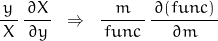 \begin{displaymath}\frac{y}{\, X \,} \, \frac{\, \partial X \, }{\partial y} \; \; \Rightarrow \; \; \frac{m}{\, func \, } \, \frac{\, \partial (func) \, }{\partial m}\end{displaymath}