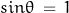 sin \theta \, = \, 1