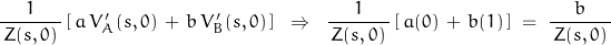 \dfrac{1}{\,Z(s,0)\,}\,[\,a\,V'_A(s,0)\,+\,b\,V'_B(s,0)\,]\;\;\Rightarrow\;\;\dfrac{1}{\,Z(s,0)\,}\,[\,a(0)\,+\,b(1)\,]\;=\;\dfrac{b}{\,Z(s,0)\,}